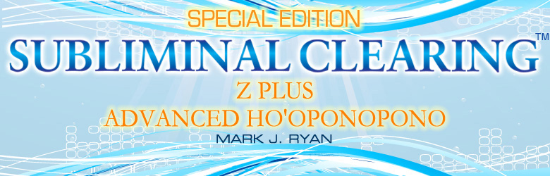 Subliminal Clearing: Z Plus Advanced Ho'oponopono