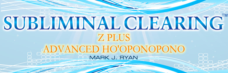 Subliminal Clearing: Z Plus Advanced Ho'oponopono